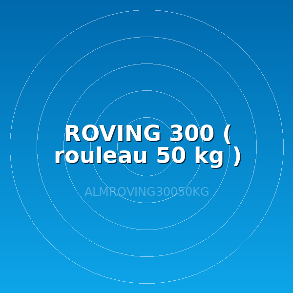 ROVING 300 ( rouleau 50 kg )