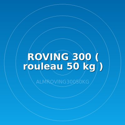 ROVING 300 ( rouleau 50 kg )