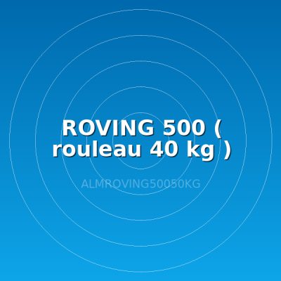 ROVING 500 ( rouleau 40 kg )
