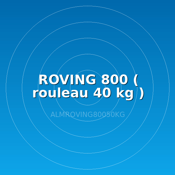 ROVING 800 ( rouleau 40 kg )