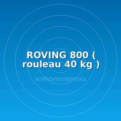 ROVING 800 ( rouleau 40 kg )
