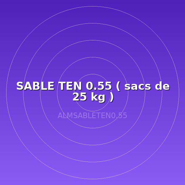 SABLE TEN 0.55  ( sacs de 25 kg )