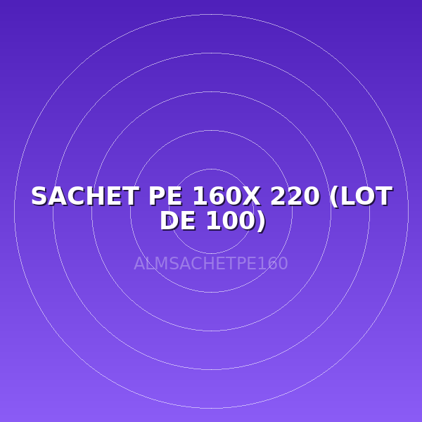 SACHET PE 160X 220 (LOT DE 100)