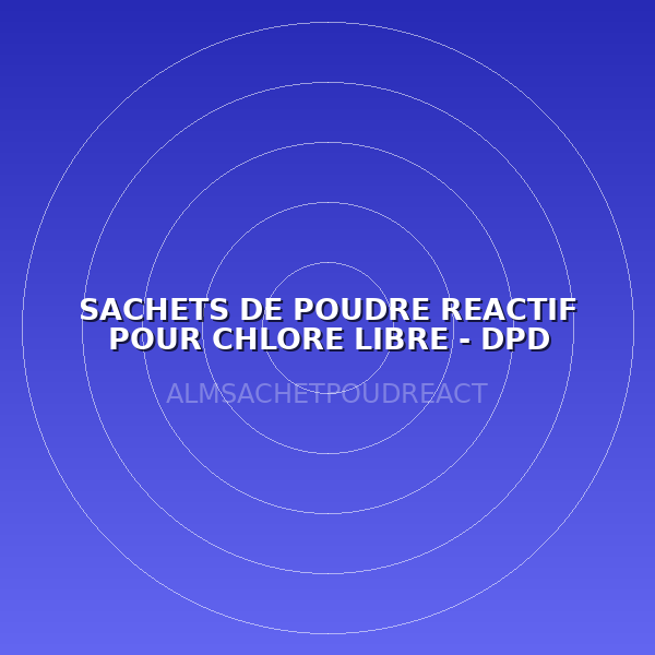 SACHETS DE POUDRE REACTIF POUR CHLORE LIBRE - DPD