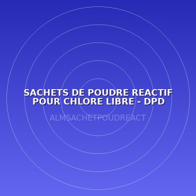 SACHETS DE POUDRE REACTIF POUR CHLORE LIBRE - DPD