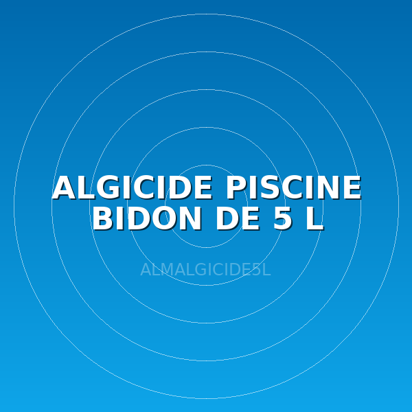 ALGICIDE PISCINE BIDON DE 5 L