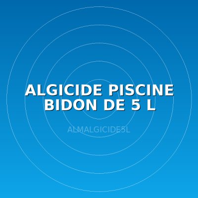 ALGICIDE PISCINE BIDON DE 5 L