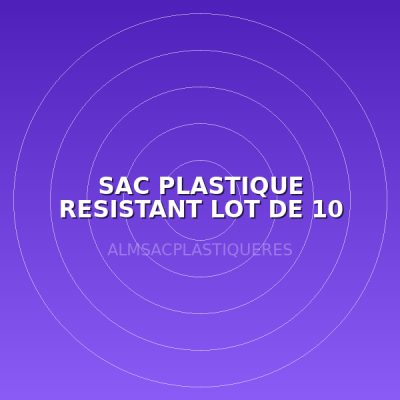 SAC PLASTIQUE RESISTANT  LOT DE 10 (240L)