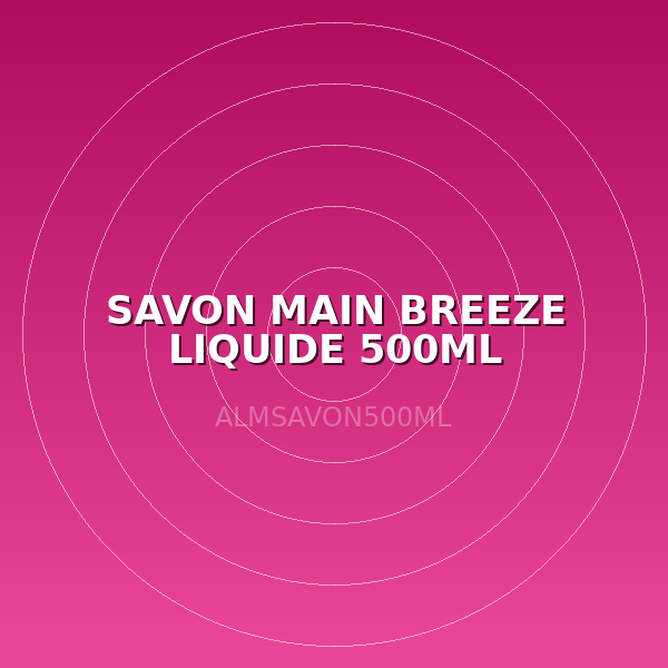 SAVON MAIN BREEZE LIQUIDE 500ML