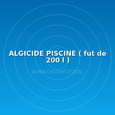 ALGICIDE PISCINE  ( fut de 200 l )
