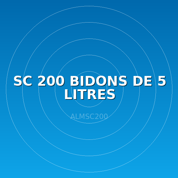 SC 200 BIDONS DE 5 LITRES