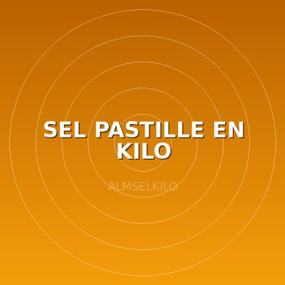 SEL PASTILLE EN KILO