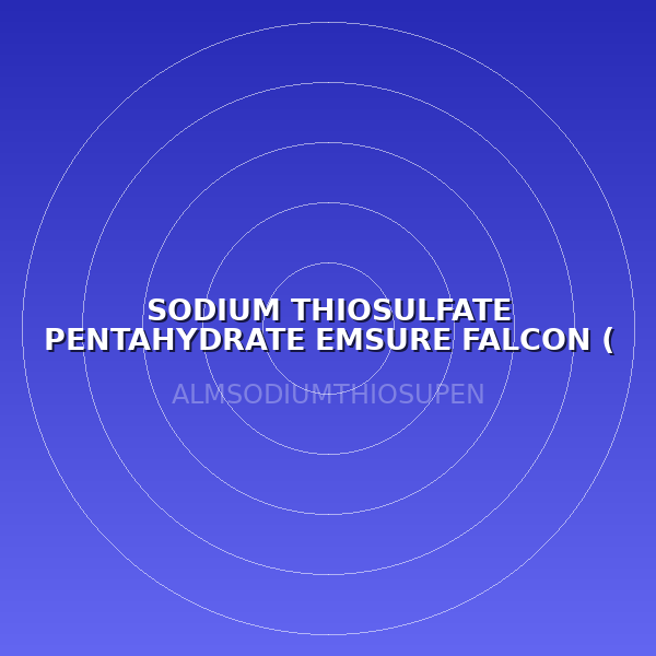 SODIUM THIOSULFATE PENTAHYDRATE EMSURE FALCON ( LABO )