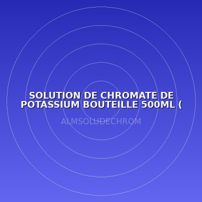 SOLUTION DE CHROMATE DE POTASSIUM BOUTEILLE 500ML ( LABO )