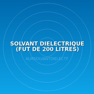 SOLVANT DIELECTRIQUE (FUT DE 200 LITRES)