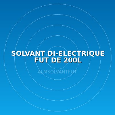 SOLVANT DI-ELECTRIQUE FUT DE 200L