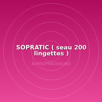 SOPRATIC ( seau 200 lingettes )