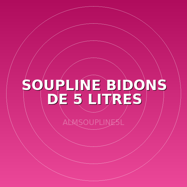 SOUPLINE BIDONS DE 5 LITRES