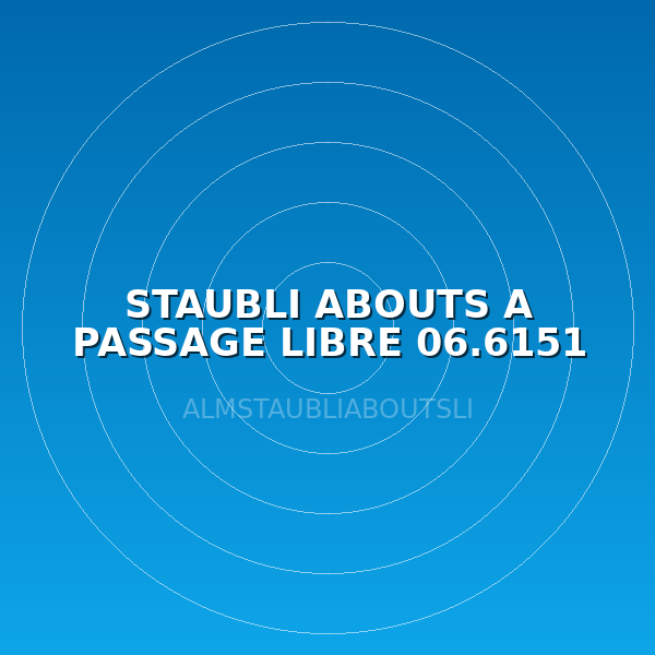 STAUBLI ABOUTS A PASSAGE LIBRE 06.6151