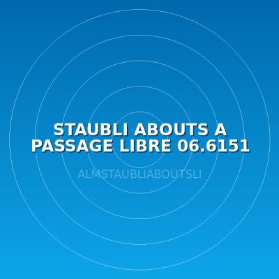 STAUBLI ABOUTS A PASSAGE LIBRE 06.6151