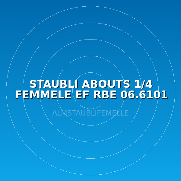 STAUBLI ABOUTS 1/4 FEMMELE EF RBE 06.6101