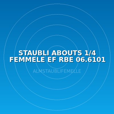 STAUBLI ABOUTS 1/4 FEMMELE EF RBE 06.6101