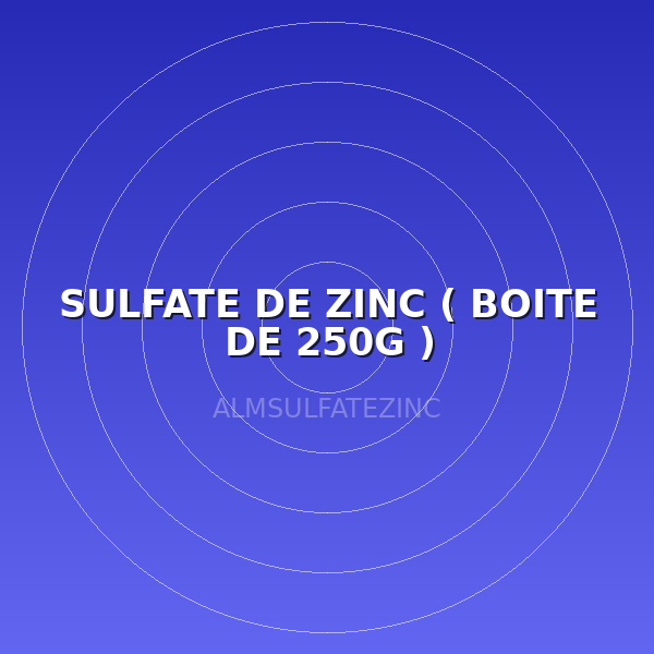 SULFATE DE ZINC ( BOITE DE 250G )