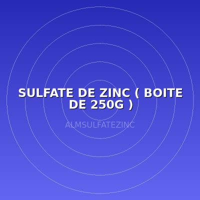 SULFATE DE ZINC ( BOITE DE 250G )