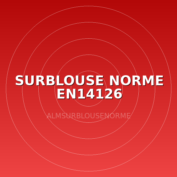 SURBLOUSE NORME EN14126