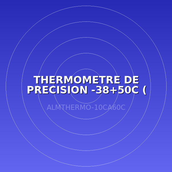 THERMOMETRE DE PRECISION -38+50C ( LABO )