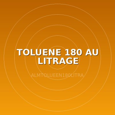 TOLUENE 180 AU LITRAGE