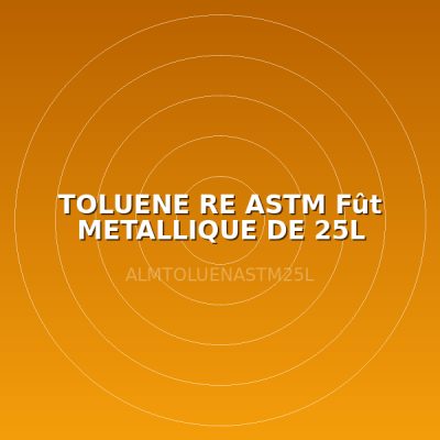 TOLUENE  RE ASTM  Fût METALLIQUE DE 25L