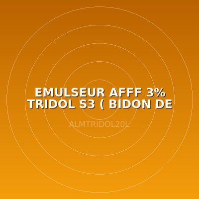EMULSEUR AFFF 3% TRIDOL S3 ( BIDON DE 20L)