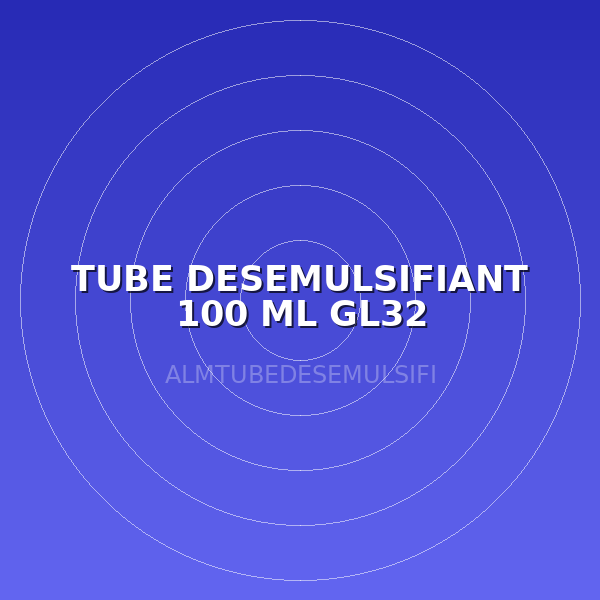 TUBE DESEMULSIFIANT 100 ML GL32