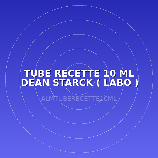 TUBE RECETTE 10 ML DEAN STARCK ( LABO )