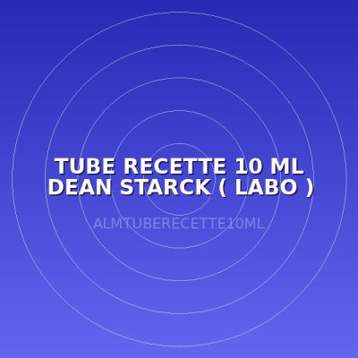 TUBE RECETTE 10 ML DEAN STARCK ( LABO )