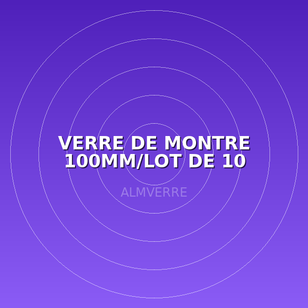 VERRE DE MONTRE 100MM/LOT DE 10