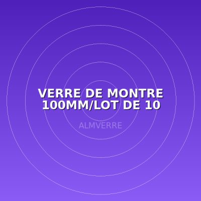 VERRE DE MONTRE 100MM/LOT DE 10
