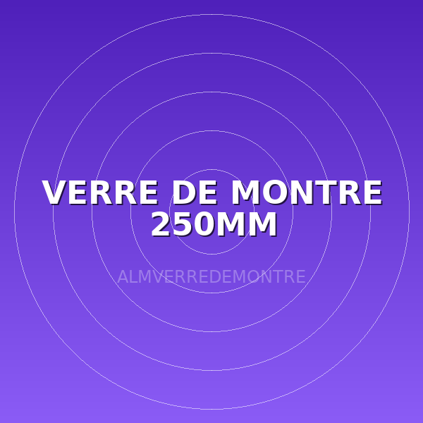 VERRE DE MONTRE 250MM