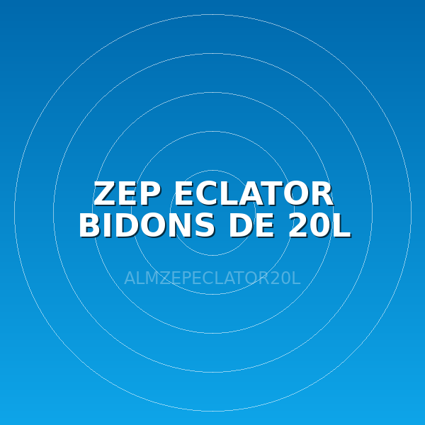 ZEP ECLATOR BIDONS DE 20L