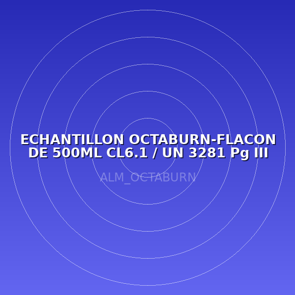 ECHANTILLON  OCTABURN-FLACON DE 500ML CL6.1 / UN 3281 Pg III