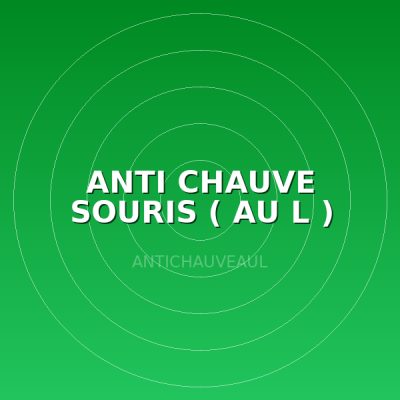 ANTI CHAUVE SOURIS ( AU L )