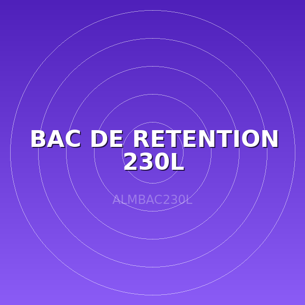 BAC DE RETENTION 230L