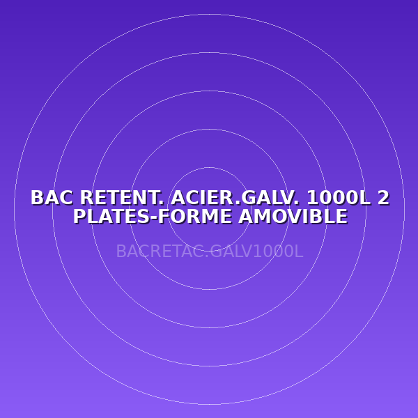 BAC RETENT. ACIER.GALV. 1000L 2 PLATES-FORME AMOVIBLE