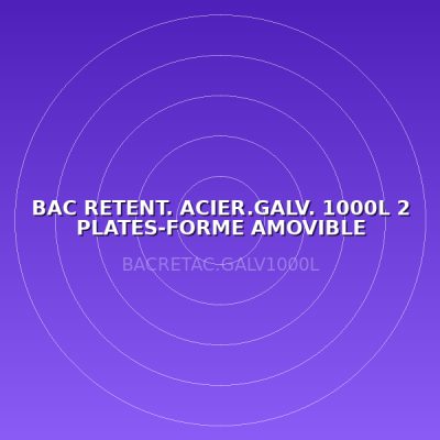 BAC RETENT. ACIER.GALV. 1000L 2 PLATES-FORME AMOVIBLE