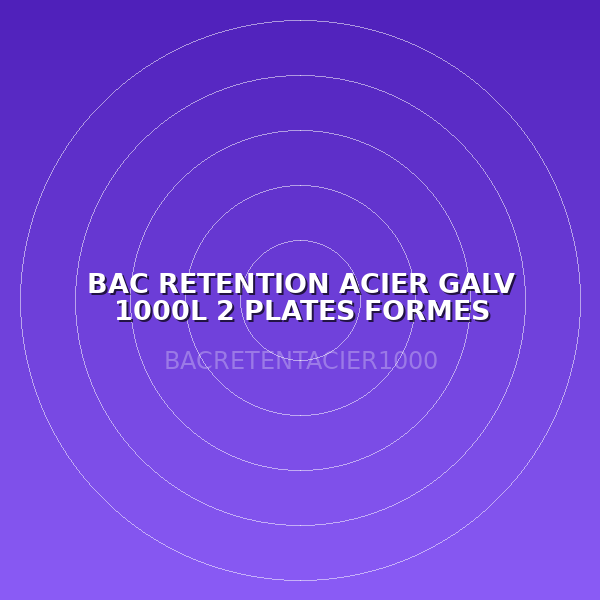 BAC RETENTION ACIER GALV 1000L 2 PLATES FORMES
