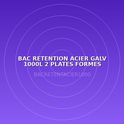 BAC RETENTION ACIER GALV 1000L 2 PLATES FORMES