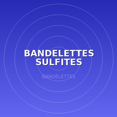 BANDELETTES SULFITES