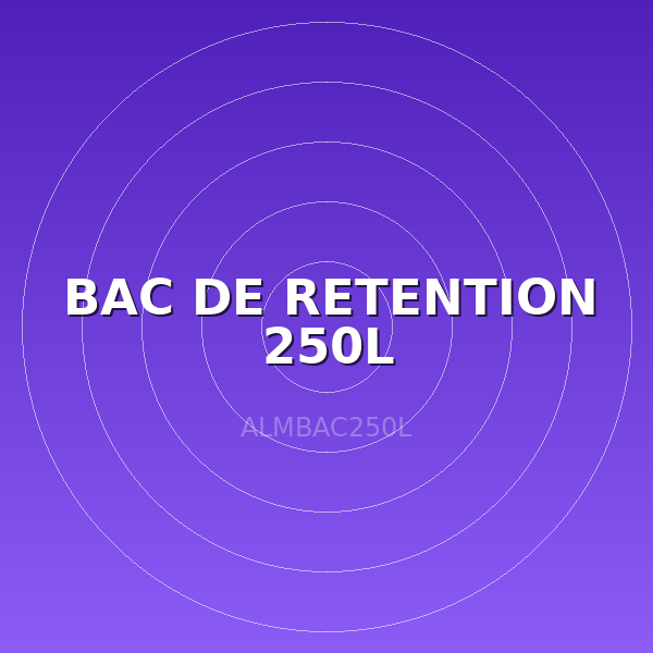 BAC DE RETENTION 250L