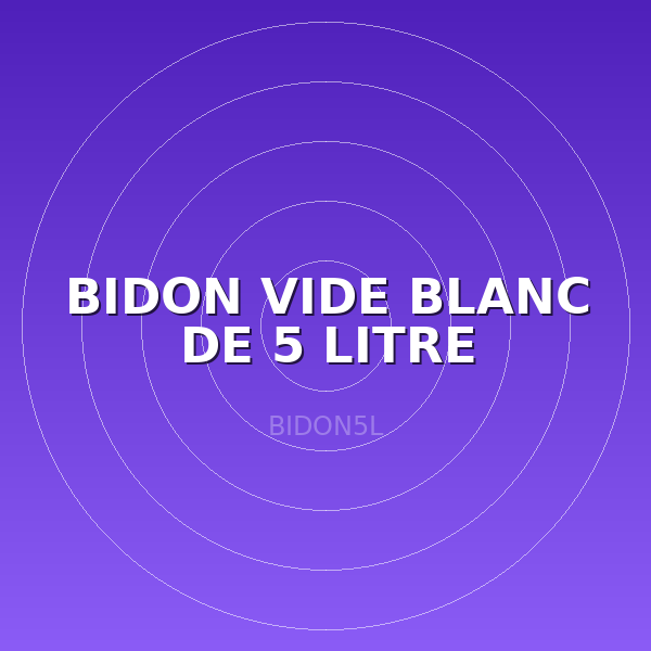 BIDON VIDE  BLANC DE 5 LITRE